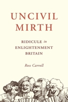 Uncivil Mirth: Ridicule in Enlightenment Britain 0691241775 Book Cover