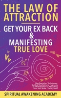 Law Of Attraction- Get Your Ex Back & Manifesting True Love: Manifestation Techniques, Guided Meditations, Hypnosis& Affirmations for Attracting Your Soul Mate / Twin Flame 180134647X Book Cover