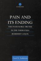 Pain and Its Ending: The Four Noble Truths in the Theravada Buddhist Canon 1138862312 Book Cover