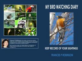 My Bird Watching Diary: Keep Record of Your Sightings 1628841974 Book Cover