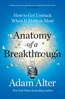 Anatomy of a Breakthrough: How to Get Unstuck When It Matters Most 1982182962 Book Cover