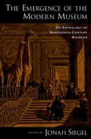 The Emergence of the Modern Museum: An Anthology of Nineteenth-Century Sources 0199733570 Book Cover