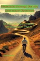 Himmlische Umwege: Der Weg eines ewigen Optimisten: Ein Leben voller Glaube, Hoffnung und schmunzelnder Weisheit (German Edition) 3384344227 Book Cover