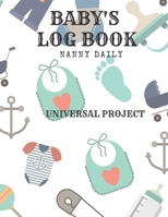 Baby's Log Book: Nanny Daily, Feed, Sleep, Diapers, Activites, Shoping List (110 Pages, 8.5x11) 167110093X Book Cover