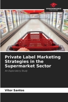Private Label Marketing Strategies in the Supermarket Sector: An Exploratory Study 6208670845 Book Cover