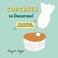 Cupcakes to Decorate! B0FV3RH49W Book Cover