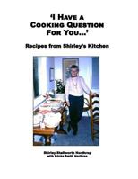 'I Have a Cooking Question for You . . . ': Recipes from Shirley's Kitchen 0692629416 Book Cover