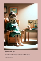 Knocked Up: Trans Women Fantasies of Bareback Motherhood 1778904939 Book Cover