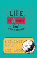 Life Is A Game But Golf Is Serious: Learn To Track Your Stats and Improve Your Game for Your First 20 Outings Great Gift for Golfers - 1096391651 Book Cover