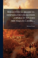 Bibliotheca Arabico-hispana Escurialensis ...opera Et Studio Michaelis Casiri, ... B0FKBXKQ8L Book Cover
