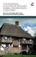 The Material Culture of English Rural Households c.1250-1600 191165344X Book Cover