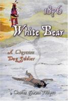 1876 White Bear: A Cheyenne Dog Soldier 1424161142 Book Cover