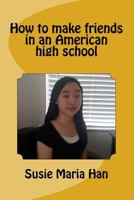 How to Make Friends in an American High School 152373812X Book Cover