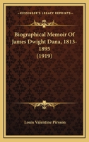 Biographical Memoir of James Dwight Dana, 1813-1895 (Classic Reprint) 1120163595 Book Cover