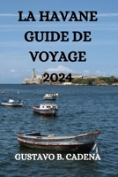 LA HAVANE GUIDE DE VOYAGE 2024 (French Edition) B0CW1F985F Book Cover
