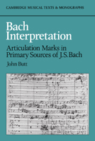 Bach Interpretation: Articulation Marks in Primary Sources of J. S. Bach (Cambridge Musical Texts and Monographs) 052103180X Book Cover