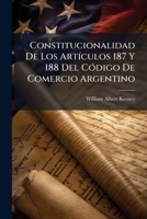 Constitucionalidad De Los Artículos 187 Y 188 Del Código De Comercio Argentino 114964124X Book Cover