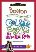 Boston and the State of Massachusetts:: Cool Stuff Every Kid Should Know 1439600996 Book Cover