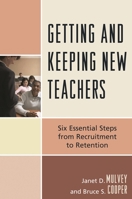 Getting and Keeping New Teachers: Six Essential Steps from Recruitment to Retention 1607092182 Book Cover