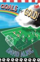 Goals for Gold!: A Tale of Footballing Magic and Mayhem (The Bonaventure Series) 0956835651 Book Cover