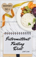Intermittent Fasting For Women Over 50: The Winning Formula To Lose Weight, Unlock Metabolism And Rejuvenate: Including many delicious recipes 1801143862 Book Cover