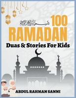 100 RAMADAN DUAS & STORIES FOR KIDS: Short Duas, Mini Stories, and Daily Lessons to Build Faith, Kindness, and Confidence B0GR5BCB7K Book Cover