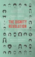 The Dignity Revolution: Reclaiming God's Rich Vision for Humanity 1784982830 Book Cover