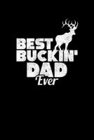 Best Buckin' Dad Ever: Funny Best Buckin' Dad Ever Hunting Deer Buck Hunter Blank Composition Notebook for Journaling & Writing (120 Lined Pages, 6" x 9") 1711097861 Book Cover