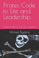 Pirates Code to Life and Leadership: Success Principles for a fulling life full adventure B0BW35Y921 Book Cover