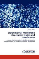 Experimental membrane structures: water and membranes: A research on innovative inflatable components filled with water for temporary building applications 3845400544 Book Cover