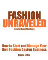 Fashion Unraveled: How to Start and Manage Your Own Fashion or Craft Design Business 0983132801 Book Cover