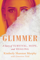 Glimmer: A Story of Survival, Hope, and Healing 0063228262 Book Cover