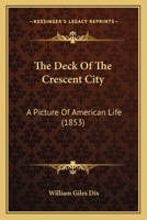 The Deck Of The Crescent City: A Picture Of American Life 1275849989 Book Cover
