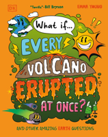 What If... Every Volcano Erupted at Once?: And Other Amazing Earth Questions 0593972058 Book Cover