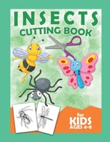 Insects Cutting Book For Kids Ages 4-8: Scissor Practice For Preschool Craft Activity For Toddler Cutting Workbooks For Preschoolers B087R5QBLJ Book Cover