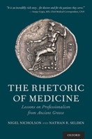 The Rhetoric of Medicine: Lessons on Professionalism from Ancient Greece 0190457481 Book Cover