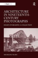 Architecture in Nineteenth-Century Photographs: Essays on Reading a Collection 1138251151 Book Cover