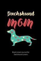 Dachshund Mom: Blank Lined Journal for Dachshund Lovers 1723713880 Book Cover