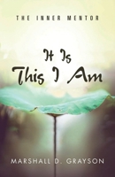 It Is This I Am: The Inner Mentor 1504377524 Book Cover
