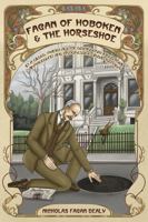 Fagan of Hoboken & the Horseshoe: In a gilded, manly age of disorderly industrial Armageddon and progressive urban reform B0G233SRH6 Book Cover