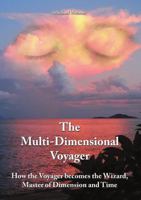The Multi-Dimensional Voyager: How the Voyager Becomes the Wizard, Master of Dimension and Time 148345049X Book Cover