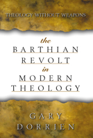 The Barthian Revolt in Modern Theology: Theology Without Weapons 0664221513 Book Cover