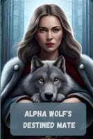 Alpha Wolf's Destined Mate B0C87PWWQ7 Book Cover