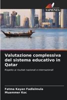Valutazione complessiva del sistema educativo in Qatar: Rispetto ai risultati nazionali e internazionali (Italian Edition) 620390399X Book Cover