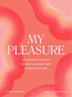 My Pleasure: An Intimate Guide to Loving Your Body and Having Great Sex 1797210742 Book Cover