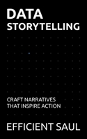 Data Storytelling: Craft Narratives That Inspire Action (Data & Systems Thinking Series) B0FL19YL98 Book Cover