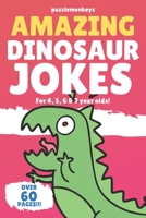 Amazing Dinosaur Jokes for 4, 5, 6 & 7 year olds!: The funniest jokes this side of the jurassic! (Amazing Jokes Book 1) 165806058X Book Cover
