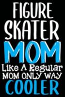 Figure Skater Mom Like a Regular Mom Only Way Cooler Notebook: 6 x 9 Inches - 100 Pages Dot line Ice Skating Notebook 1691685852 Book Cover