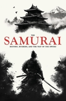 The Samurai: History, Bushido, and the Way of the Sword 1068416343 Book Cover