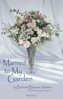 Married to my Garden 1590281934 Book Cover